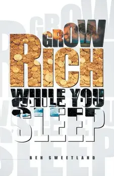 Grow Rich While You Sleep, Paperback/Ben Sweetland