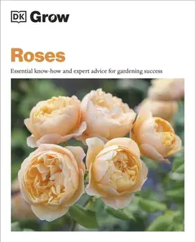 Grow Roses. Essential Know-how and Expert Advice for Gardening Success, Paperback/Philip Clayton