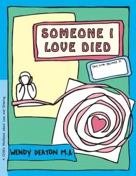 Grow: Someone I Love Died: A Child's Workbook about Loss and Grieving, Paperback/Wendy Deaton