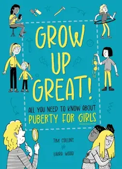 Grow Up Great!: All You Need to Know About Puberty for Girls, Hardback/Olivia Key