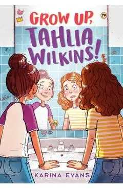 Grow Up, Tahlia Wilkins! - Karina Evans
