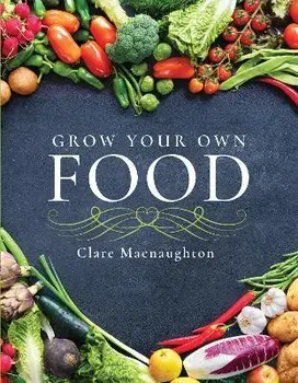 Grow Your Own Food, Paperback/Clare Macnaughton