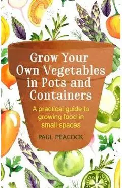 Grow Your Own Vegetables in Pots and Containers