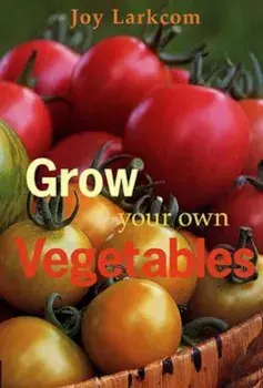 Grow Your Own Vegetables, Paperback/Joy Larkcom