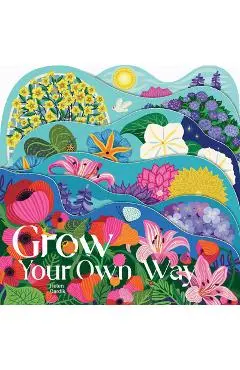 Grow Your Own Way - Helen Dardik
