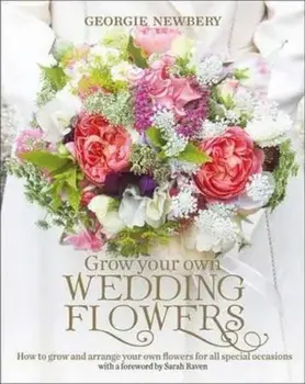 Grow your own Wedding Flowers, Hardcover/Georgie Newbery
