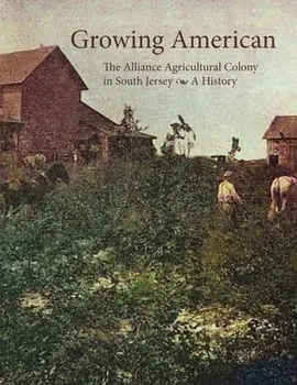 Growing American: The Alliance Agricultural Colony in South Jersey, Paperback/Tom Kinsella