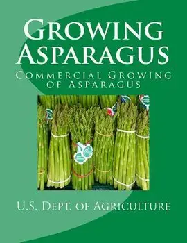Growing Asparagus: Commercial Growing of Asparagus, Paperback/Agricultural Research Service