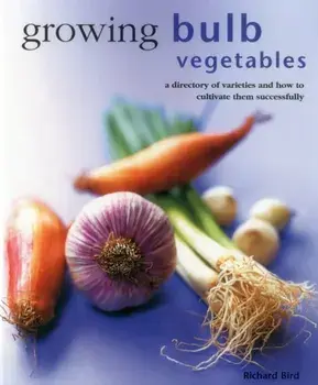 Growing Bulb Vegetables, Hardback/Bird Richard