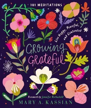 Growing Grateful: Live Happy, Peaceful, and Contented, Hardcover/Mary A. Kassian