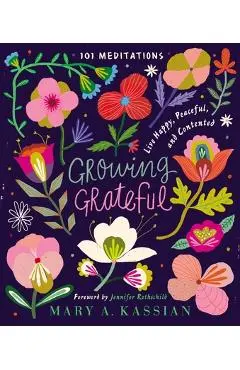 Growing Grateful: Live Happy, Peaceful, and Contented - Mary A. Kassian