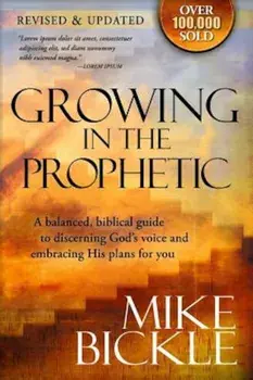 Growing in the Prophetic: A Practical, Biblical Guide to Dreams, Visions, and Spiritual Gifts, Paperback/Mike Bickle