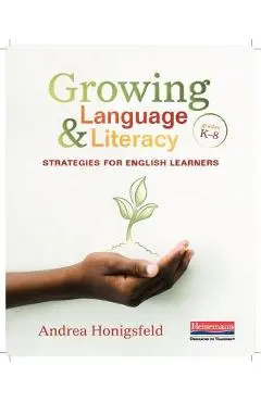 Growing Language & Literacy: Strategies for English Learners: Grades K-8 - Andrea Honigsfeld