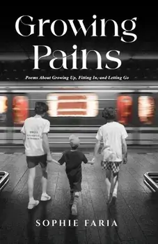 Growing Pains. Poems About Growing Up, Fitting In, and Letting Go, Paperback/Sophie Faria