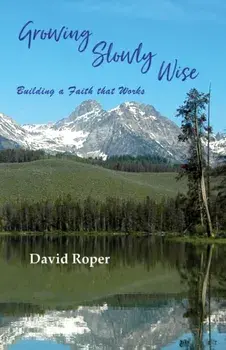 Growing Slowly Wise: Building a Faith that Works, Paperback/David Roper