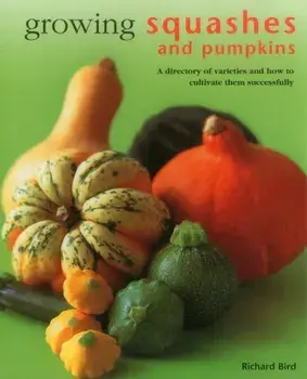 Growing Squashes & Pumpkins, Hardback/Richard Bird