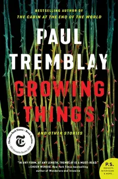 Growing Things and Other Stories, Paperback/Paul Tremblay