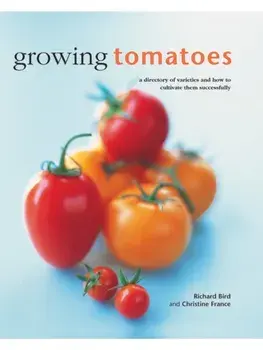 Growing Tomatoes, Hardback/Bird Richard & France Christine