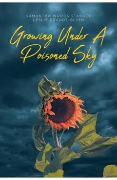 Growing Under a Poisoned Sky - Samantha Woods Starkey