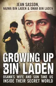 Growing Up Bin Laden. Osama's Wife and Son Take Us Inside their Secret World, Paperback/Omar Bin Laden