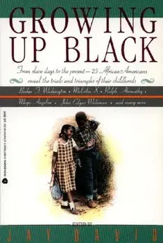 Growing Up Black: From Slave Days to the Present: 25 African-Americans Reveal the Trials and Triumphs of Their Childhoods/Jay David