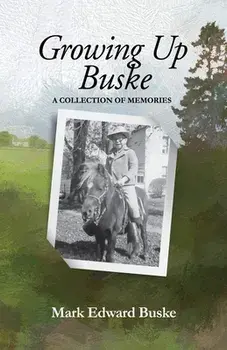 Growing Up Buske: A Collection of Memories, Paperback/Mark Buske