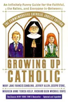 Growing Up Catholic: The Millennium Edition: An Infinitely Funny Guide for the Faithful, the Fallen and Everyone In-Between, Paperback/Mary Jane Frances Cavolina
