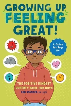 Growing Up Feeling Great!: The Positive Mindset Puberty Book for Boys, Paperback/Ken Stamper