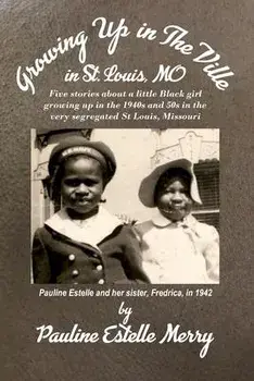 Growing Up in The Ville in St. Louis, MO, Paperback/Pauline E. Merry