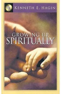 Growing Up Spiritually - Kenneth E. Hagin