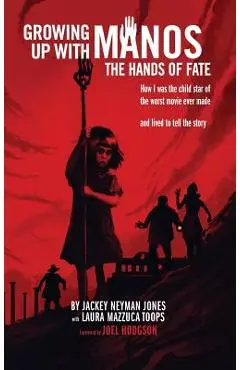 Growing Up with Manos: The Hands of Fate (hardback) - Jackey Neyman Jones