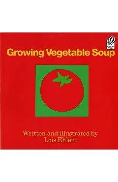 Growing Vegetable Soup - Lois Ehlert