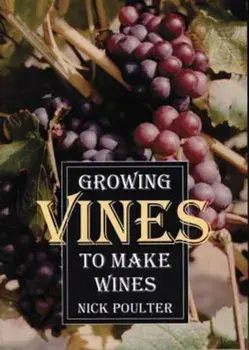 Growing Vines to Make Wines, Paperback/Nick Poulter