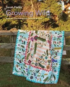 Growing Wild Quilt Pattern and instructional videos, Paperback/Sarah Fielke
