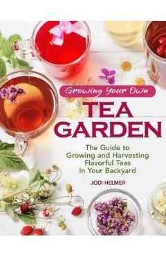 Growing Your Own Tea Garden - Jodi Helmer