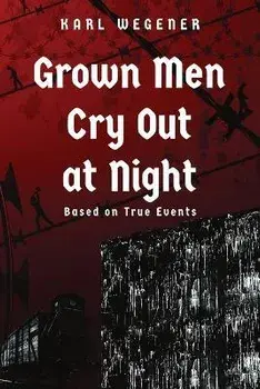 Grown Men Cry Out at Night, Paperback/Karl Wegener