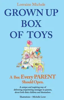 Grown Up Box of Toys. A Box Every PARENT Should Open!, Paperback/Lorraine Michele