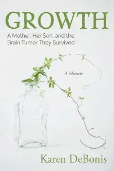Growth: A Mother, Her Son, and the Brain Tumor They Survived, Paperback/Karen Debonis