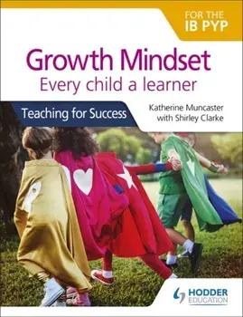 Growth Mindset for the IB PYP: Every child a learner. Teaching for Success, Paperback/Katherine Muncaster