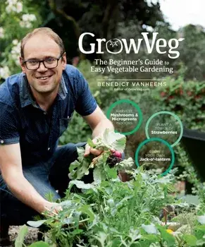 Growveg: The Beginner's Guide to Easy Vegetable Gardening, Hardcover/Benedict Vanheems