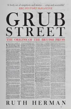 Grub Street. The Origins of the British Press, Paperback/Ruth Herman