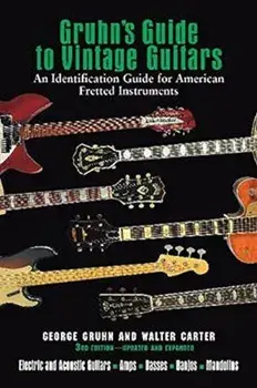 Gruhn's Guide to Vintage Guitars: An Identification Guide for American Fretted Instruments, Hardcover/Walter Carter
