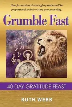 Grumble Fast: 40-Day Gratitude Feast, Paperback/Ruth Webb