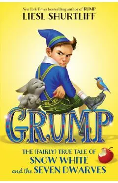 Grump: The (Fairly) True Tale of Snow White and the Seven Dwarves - Liesl Shurtliff