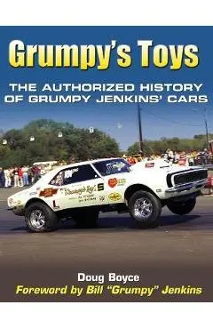 Grumpy's Toys: The Authorized History of Grumpy Jenkins' Cars - Doug Boyce