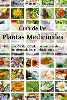Gua de las plantas medicinales: Informacin de 200 plantas medicinales, sus propiedades e indicaciones, Paperback/Pedro Moreiro Lopez