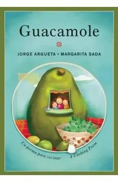 Guacamole: Un Poema Para Cocinar / A Cooking Poem - Jorge Argueta