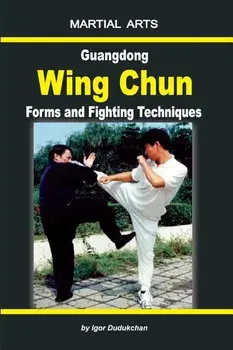 Guangdong Wing Chun - Forms and Fighting Techniques, Paperback/Oleg Pehovsky