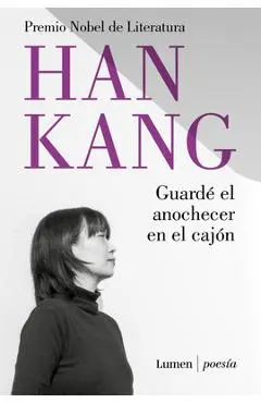 Guardé El Anochecer En El Cajón / I Put Away the Evening Inside a Drawer - Han Kang