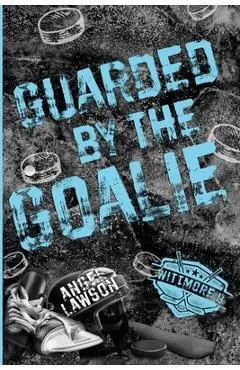 Guarded by the Goalie - Angel Lawson